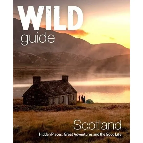 Wild Guide Scotland – 2. udgave: Skjulte steder, eventyr & det gode liv