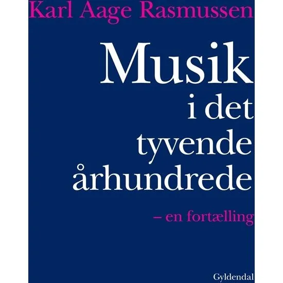 Karl Aage Rasmussen: Musik i det tyvende århundrede