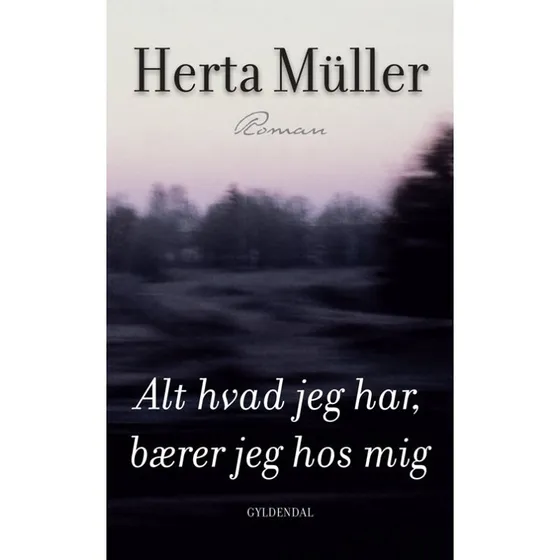 Herta Müller: Alt hvad jeg har, bærer jeg hos mig - Bog