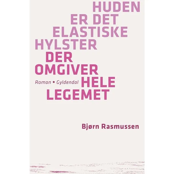 Huden er det elastiske hylster der omgiver hele legemet - Bjørn Rasmussen