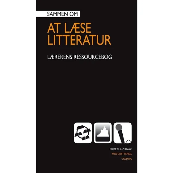 Ayoe Henkel: Sammen om AT LÆSE LITTERATUR – Lærerens Ressourcebog 6.-7. klasse