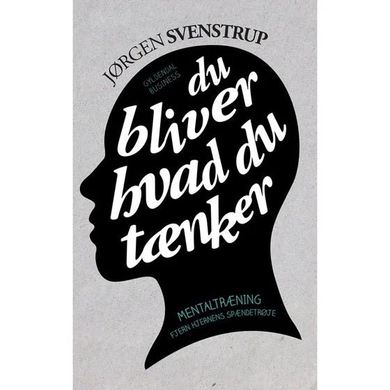 Jørgen Svenstrup: Du Bliver Hvad Du Tænker