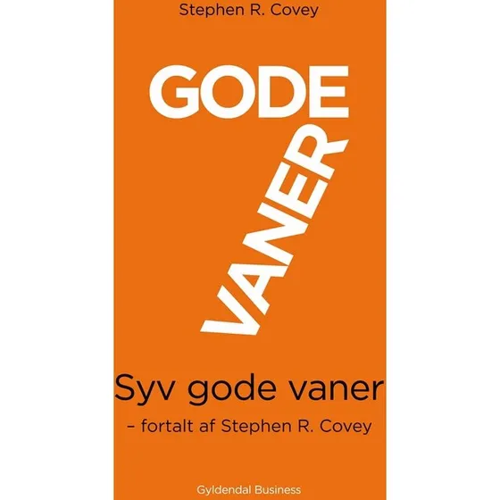 Stephen R. Covey: 7 Gode Vaner - Kort Udgave