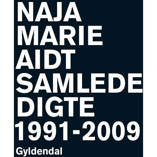 Naja Marie Aidt: Samlede Digte 1991-2009