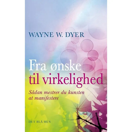 Wayne W. Dyer: Fra ønske til virkelighed