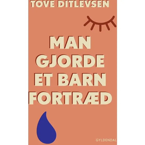 Tove Ditlevsen: Man gjorde et barn fortræd