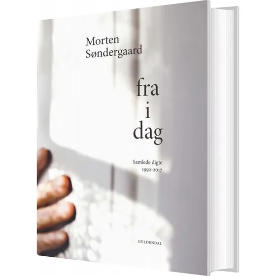 Fra I Dag - Morten Søndergaard - Samlede digte 1992-2017