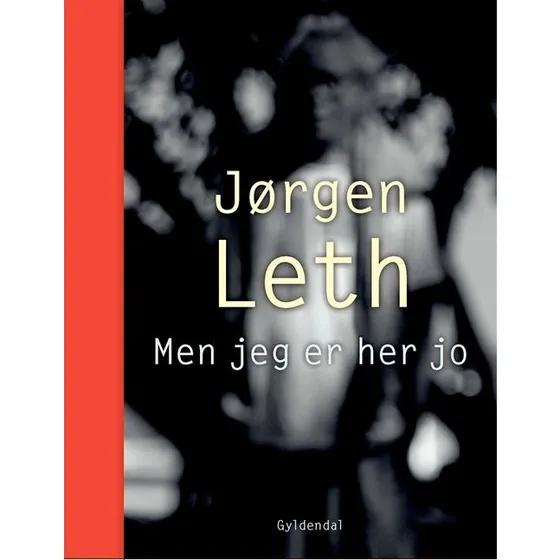 Jørgen Leth: Men jeg er her jo