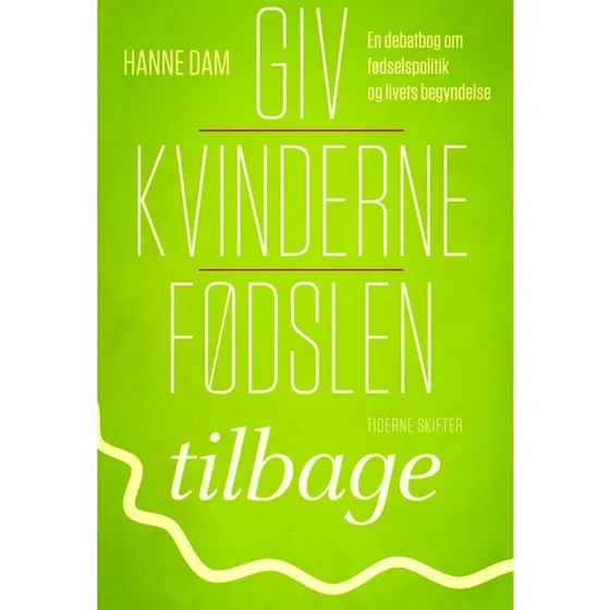 Hanne Dam: Giv kvinderne fødslen tilbage