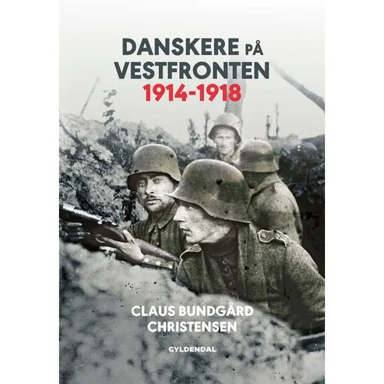 Claus Bundgård Christensen: Danskere på Vestfronten 1914-1918