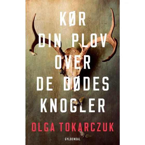 Olga Tokarczuk: Kør din plov over de dødes knogler