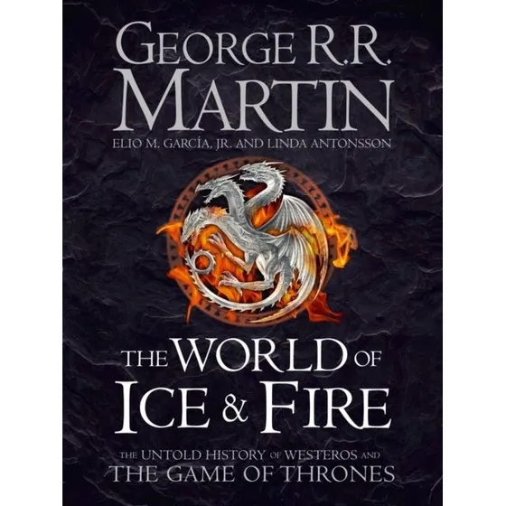 George R. R. Martin – The World of Ice and Fire