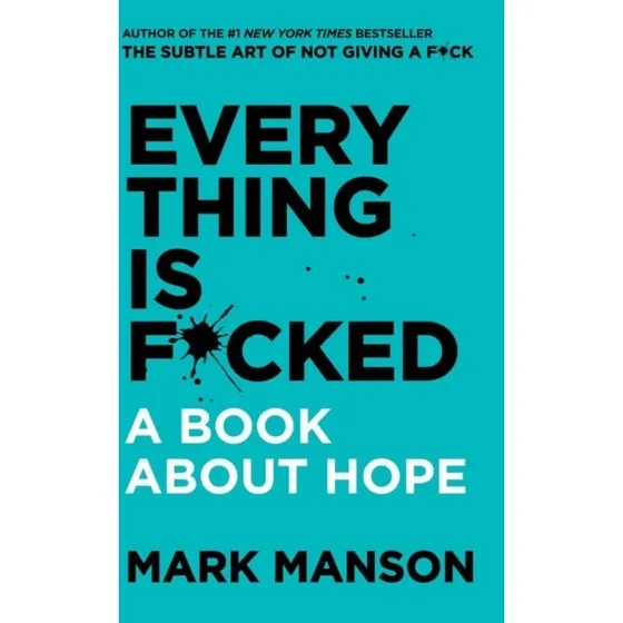 Mark Manson - Everything Is F*cked: A Book About Hope