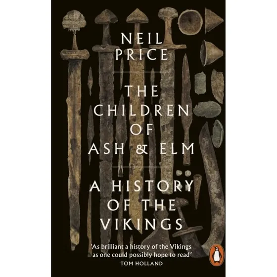 Neil Price: The Children of Ash and Elm – En dybdegående historie om vikingerne