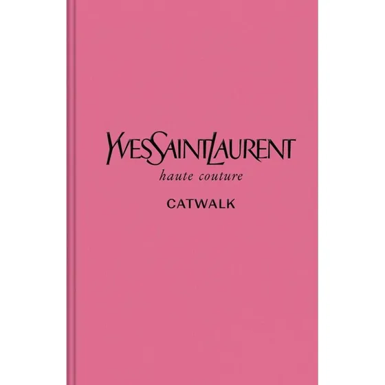 Yves Saint Laurent Catwalk: De komplette Haute Couture-kollektioner 1962–2002