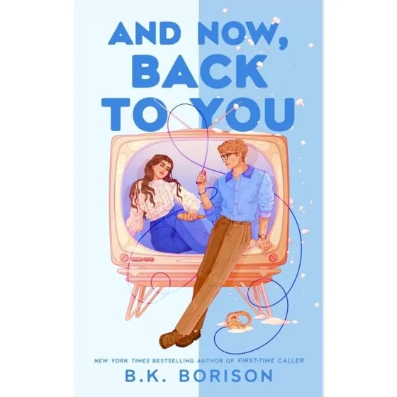 B. K. Borison - And Now, Back to You