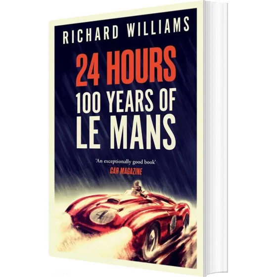 24 Hours: 100 Years Of Le Mans - Richard Williams