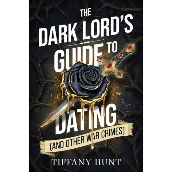 The Dark Lord's Guide To Dating - And Other War Crimes