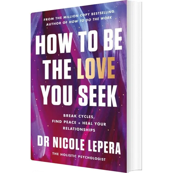 Nicole Lepera - How to Be the Love You Seek