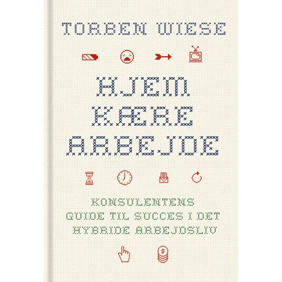 Hjem, kære arbejde - Konsulentens guide til succes i det hybride arbejdsliv