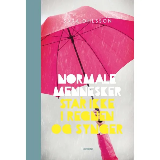 Sara Ohlsson: Normale mennesker står ikke i regnen og synger