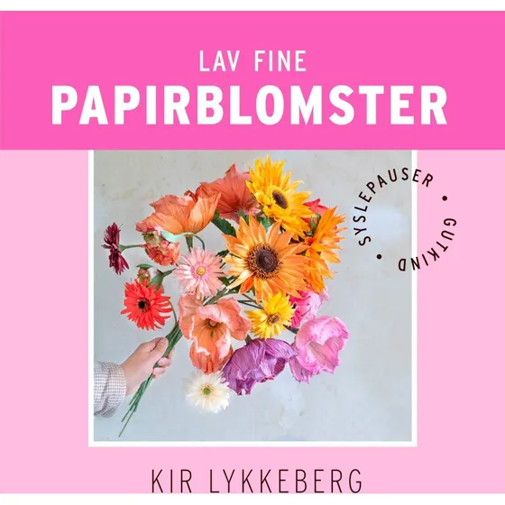 Kir Lykkeberg: Lav fine papirblomster