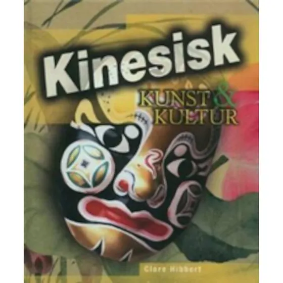 Clare Hibbert: Kinesisk Kunst & Kultur