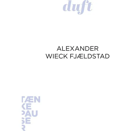 Alexander Wieck Fjældstad: Duft - Tænkepauser
