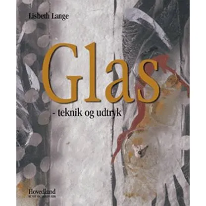 Lisbeth Lange: Glas - Teknik og udtryk