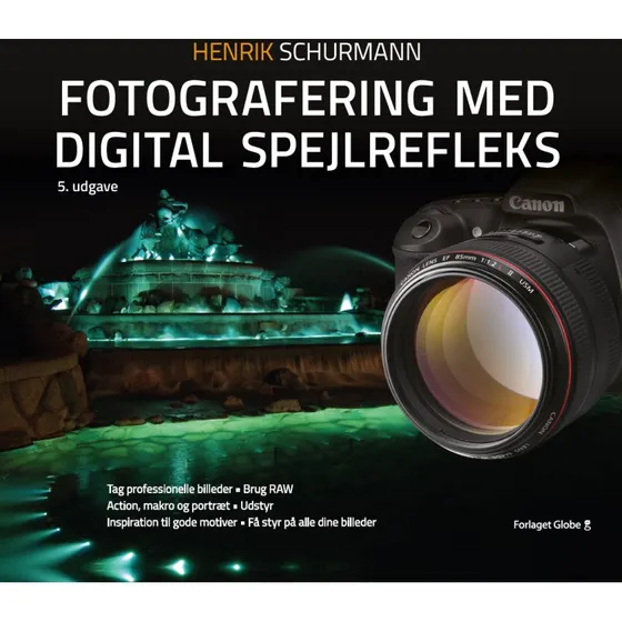 Henrik Schurmann: Fotografering med digital spejlrefleks, 5. udgave