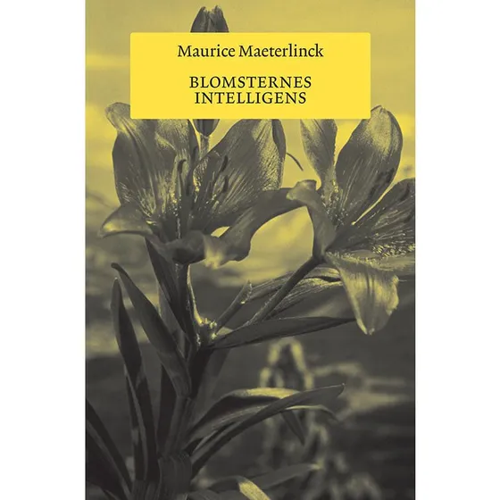 Maurice Maeterlinck: Blomsternes intelligens