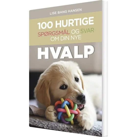 Lise Bang Hansen: 100 Hurtige Spørgsmål Og Svar Om Din Nye Hvalp