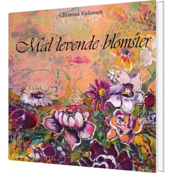 Christina Kjelsmark: Mal levende blomster