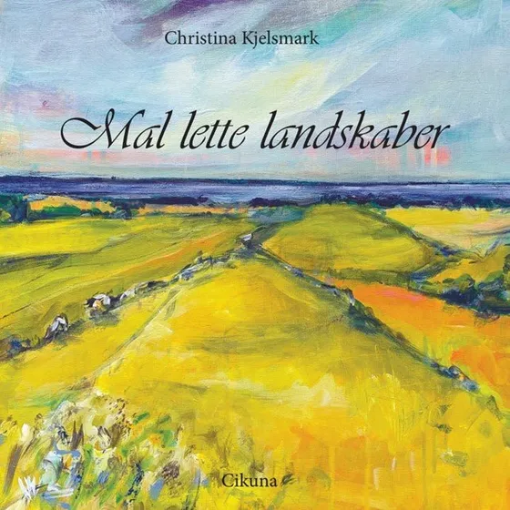 Christina Kjelsmark: Mal lette landskaber