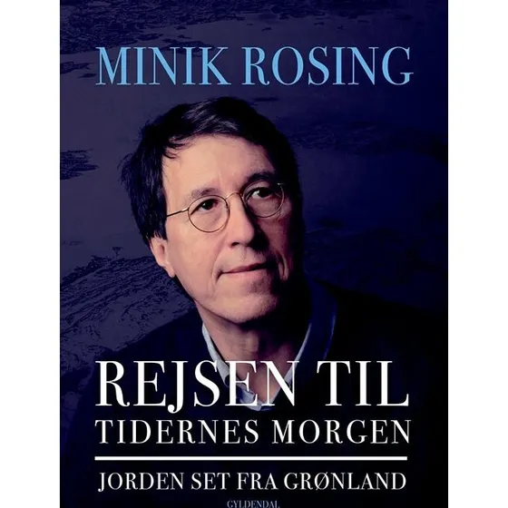 Minik Rosing: Rejsen til tidernes morgen