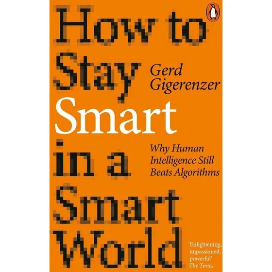 Gerd Gigerenzer: How to Stay Smart in a Smart World