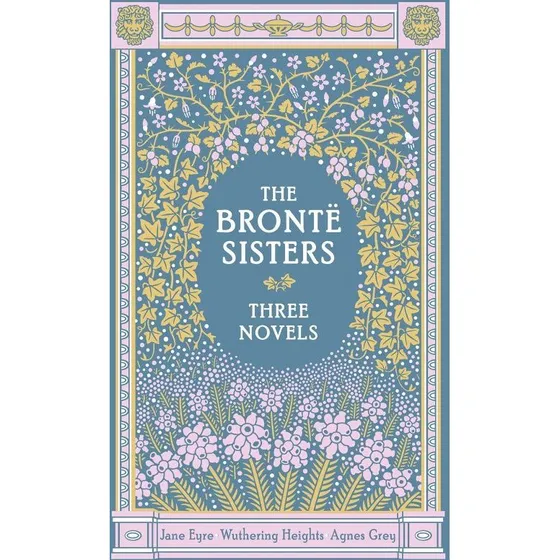 The Bronte Sisters: Jane Eyre, Wuthering Heights, Agnes Grey