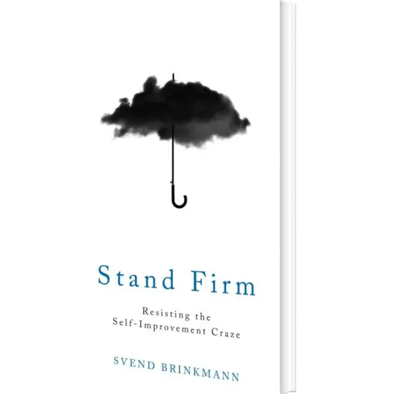 Svend Brinkmann: Stand Firm – Modstå selvforsøgelsesvansinnet