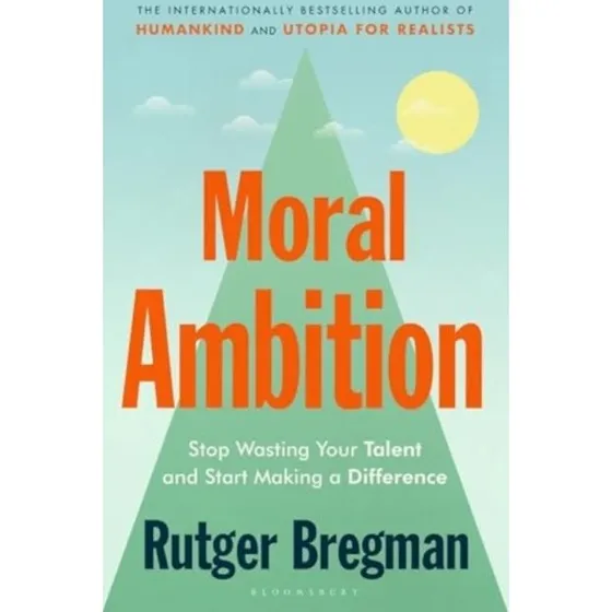 Rutger Bregman: Moral Ambition