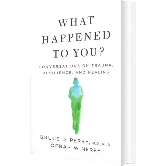 Oprah Winfrey & Dr. Bruce Perry: What Happened to You? – Trauma, Genesning & Resilience