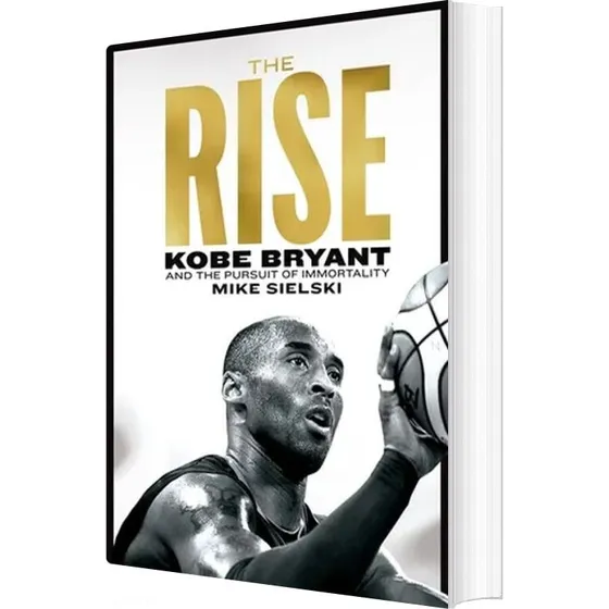 The Rise: Kobe Bryant og Jagten på Uendelighed - Mike Sielski
