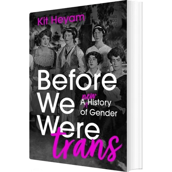 Kit Heyam: Before We Were Trans – En ny historie om køn