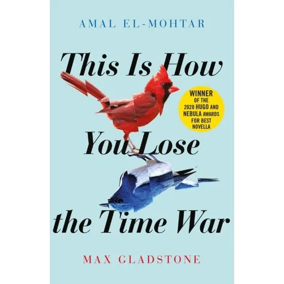 Amal El-Mohtar & Max Gladman: This Is How You Lose the Time War