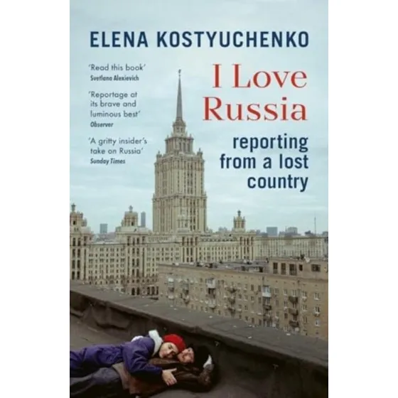 I Love Russia - Elena Kostyuchenko