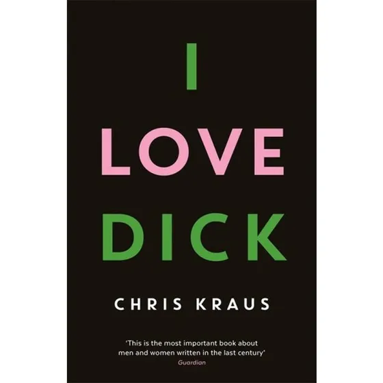 I Love Dick - Chris Kraus - Engelsk bog