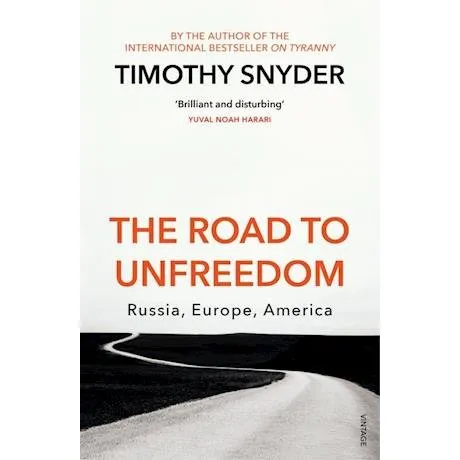 Timothy Snyder - The Road to Unfreedom: Rusland, Europa, Amerika
