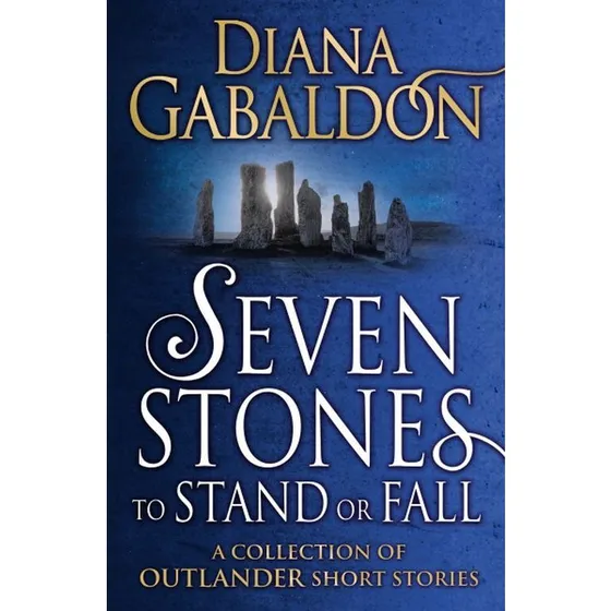 Diana Gabaldon - Seven Stones to Stand or Fall