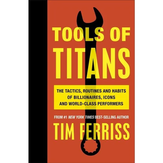 Tim Ferriss - Tools of Titans: Strategier, rutiner og vaner fra verdensklasse