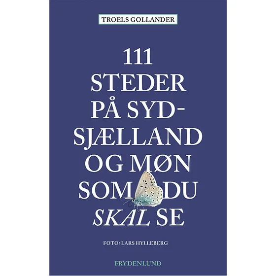 111 steder på Sydsjælland og Møn som du skal se – Troels Gollander
