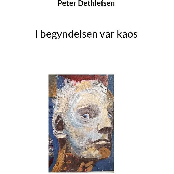 Peter Dethlefsen: I begyndelsen var kaos – Bind 1